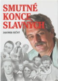 Kniha: Smutné konce slavných (Jaromír Slušný). , 2005 Kniha: Smutné konce slavných (Jaromír Slušný). , 2005