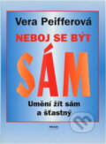 Kniha: Neboj se být sám : umění žít sám a šťastný (Vera Peiffer). Práh, 1997 Kniha: Neboj se být sám : umění žít sám a šťastný (Vera Peiffer). Práh, 1997