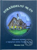 Kniha: Strašidelný mlýn : záhadné bytosti a tajuplná místa Českého lesa (Miroslav Cvrk). , 2007 Kniha: Strašidelný mlýn : záhadné bytosti a tajuplná místa Českého lesa (Miroslav Cvrk). , 2007