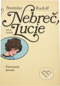 Kniha: Nebreč, Lucie (Stanislav Rudolf). Československý spisovatel, 1985 Kniha: Nebreč, Lucie (Stanislav Rudolf). Československý spisovatel, 1985