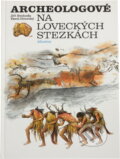 Kniha: Archeologové na loveckých stezkách : pro čtenáře od 10 let (Jiří A. Svoboda). , 1994 Kniha: Archeologové na loveckých stezkách : pro čtenáře od 10 let (Jiří A. Svoboda). , 1994