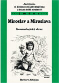 Kniha: Jací jsou, k čemu jsou předurčeni a kam míří nositelé jmen Miroslav a Miroslava : nomenologický obraz (Robert Altman). , 2003 Kniha: Jací jsou, k čemu jsou předurčeni a kam míří nositelé jmen Miroslav a Miroslava : nomenologický obraz (Robert Altman). , 2003