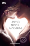 Kniha: Aspoň trochu normální (Trish Dollerová). CooBoo CZ, 2015 Kniha: Aspoň trochu normální (Trish Dollerová). CooBoo CZ, 2015