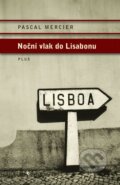 Kniha: Noční vlak do Lisabonu (Pascal Mercier). Plus, 2015 Kniha: Noční vlak do Lisabonu (Pascal Mercier). Plus, 2015