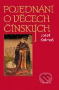 Kniha: Pojednání o věcech čínských (Josef Kolmaš). Vyšehrad, 2016 Kniha: Pojednání o věcech čínských (Josef Kolmaš). Vyšehrad, 2016