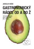 Kniha: Gastronomický rádce od A do Ž (Jaroslav Vašák). Beskydy, 2015 Kniha: Gastronomický rádce od A do Ž (Jaroslav Vašák). Beskydy, 2015