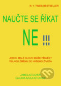 Kniha: Naučte se říkat ne!!! (Claudia Azula Altucher a James Altucher). Pragma, 2015 Kniha: Naučte se říkat ne!!! (Claudia Azula Altucher a James Altucher). Pragma, 2015