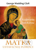 Kniha: Matka ustavičnej pomoci (George Wadding). Redemptoristi - Slovo medzi nami, 2015 Kniha: Matka ustavičnej pomoci (George Wadding). Redemptoristi - Slovo medzi nami, 2015