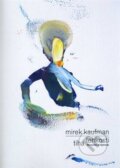Kniha: Mirek Kaufman: Tíha lehkosti (Alena Beránková a Richard Drury). Severočeská galerie výtvarného umění, 2015 Kniha: Mirek Kaufman: Tíha lehkosti (Alena Beránková a Richard Drury). Severočeská galerie výtvarného umění, 2015
