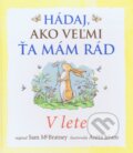 Kniha: Hádaj, ako veľmi ťa mám rád - V lete (Svojtka&Co.). Svojtka&Co., 2015 Kniha: Hádaj, ako veľmi ťa mám rád - V lete (Svojtka&Co.). Svojtka&Co., 2015