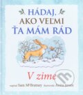 Kniha: Hádaj, ako veľmi ťa mám rád – V zime (Svojtka&Co.). Svojtka&Co., 2015 Kniha: Hádaj, ako veľmi ťa mám rád – V zime (Svojtka&Co.). Svojtka&Co., 2015