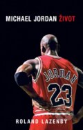 Kniha: Michael Jordan: Život (Roland Lazenby), 2015 Kniha: Michael Jordan: Život (Roland Lazenby), 2015