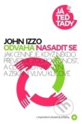Kniha: Odvaha nasadit se (John Izzo). Návrat domů, 2015 Kniha: Odvaha nasadit se (John Izzo). Návrat domů, 2015