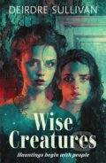 Kniha: Wise Creatures (Deirdre Sullivan). Bonnier Books, 2023 Kniha: Wise Creatures (Deirdre Sullivan). Bonnier Books, 2023