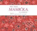 Kniha: Pre teba, mamička, s láskou (Helen Exley). Slovart, 2023 Kniha: Pre teba, mamička, s láskou (Helen Exley). Slovart, 2023