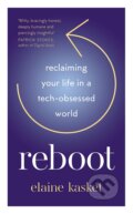 REBOOT: Reclaiming Your Life in a Tech-Obsessed World - Elaine Elaine Kasket, Elliott and Thompson, 2023