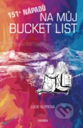 Kniha: 151 + nápadů na můj BUCKET LIST (Lucie Kutrová). Universum, 2023 Kniha: 151 + nápadů na můj BUCKET LIST (Lucie Kutrová). Universum, 2023