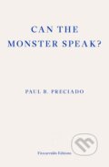 Kniha: Can the Monster Speak? (Paul Preciado). Fitzcarraldo Editions, 2021 Kniha: Can the Monster Speak? (Paul Preciado). Fitzcarraldo Editions, 2021
