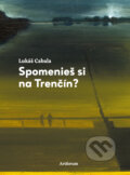 Kniha: Spomenieš si na Trenčín? (Lukáš Cabala), 2023 Kniha: Spomenieš si na Trenčín? (Lukáš Cabala), 2023