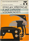 Kniha: Strojky, přístroje a jiná zařízení v domácnosti (Bedřich Kareis a Rudolf Rousek). SNTL, 1981 Kniha: Strojky, přístroje a jiná zařízení v domácnosti (Bedřich Kareis a Rudolf Rousek). SNTL, 1981