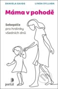 Kniha: Máma v pohodě (Daniela Gaigg a Linda Syllaba). Portál, 2023 Kniha: Máma v pohodě (Daniela Gaigg a Linda Syllaba). Portál, 2023