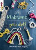 Kniha: Makramé pro děti (Inge Walz). Bookmedia, 2023 Kniha: Makramé pro děti (Inge Walz). Bookmedia, 2023