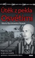 Kniha: Útěk z pekla Osvětimi (Marta Byczkowska-Nowak). Víkend, 2023 Kniha: Útěk z pekla Osvětimi (Marta Byczkowska-Nowak). Víkend, 2023