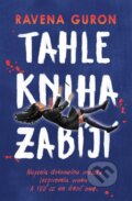 Kniha: Tahle kniha zabíjí (Ravena Guron), 2023 Kniha: Tahle kniha zabíjí (Ravena Guron), 2023