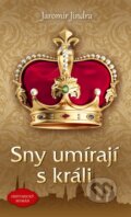Kniha: Sny umírají s králi (Jaromír Jindra). Ikar CZ, 2023 Kniha: Sny umírají s králi (Jaromír Jindra). Ikar CZ, 2023