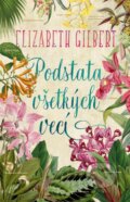 Kniha: Podstata všetkých vecí (Elizabeth Gilbert). Slovart, 2023 Kniha: Podstata všetkých vecí (Elizabeth Gilbert). Slovart, 2023