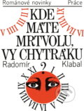 Kniha: Kde máte mrtvolu, vy chytráku? (Radomír Klabal). Práce, 1987 Kniha: Kde máte mrtvolu, vy chytráku? (Radomír Klabal). Práce, 1987