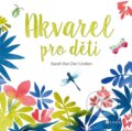 Kniha: Akvarel pro děti (Sarah Van Der Linden). CPRESS, 2023 Kniha: Akvarel pro děti (Sarah Van Der Linden). CPRESS, 2023