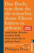 Kniha: Das Buch, von dem du dir wünschst, deine Eltern hätten es gelesen (Philippa Perry). Ullstein, 2021 Kniha: Das Buch, von dem du dir wünschst, deine Eltern hätten es gelesen (Philippa Perry). Ullstein, 2021