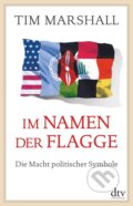 Kniha: Im Namen der Flagge (Tim Marshall). DTV, 2019 Kniha: Im Namen der Flagge (Tim Marshall). DTV, 2019