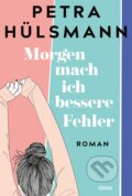Kniha: Morgen mach ich bessere Fehler (Petra Hülsmann). Bastei Lübbe, 2023 Kniha: Morgen mach ich bessere Fehler (Petra Hülsmann). Bastei Lübbe, 2023