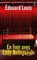 Kniha: En finir avec Eddy Bellegueule (Edouard Louis). Points, 2020 Kniha: En finir avec Eddy Bellegueule (Edouard Louis). Points, 2020