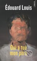 Kniha: Qui a tué mon père (Édouard Louis). Points, 2019 Kniha: Qui a tué mon père (Édouard Louis). Points, 2019