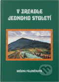 Kniha: V zrcadle jednoho století (Božena Páleníčková). LÍPA, 2001 Kniha: V zrcadle jednoho století (Božena Páleníčková). LÍPA, 2001