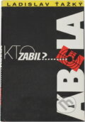 Kniha: Kto zabil Ábela? (Ladislav Ťažký). Osveta, 1991 Kniha: Kto zabil Ábela? (Ladislav Ťažký). Osveta, 1991