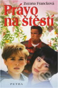 Kniha: Právo na štěstí (Zuzana Francková). Petra, 2004 Kniha: Právo na štěstí (Zuzana Francková). Petra, 2004
