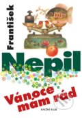 Kniha: Vánoce mám rád (František Nepil). Knižní klub, 2015 Kniha: Vánoce mám rád (František Nepil). Knižní klub, 2015