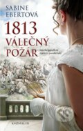 Kniha: 1813 – Válečný požár (Sabine Ebert). Knižní klub, 2015 Kniha: 1813 – Válečný požár (Sabine Ebert). Knižní klub, 2015