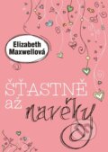 Kniha: Šťastně až navěky (Elizabeth Maxwell). XYZ, 2015 Kniha: Šťastně až navěky (Elizabeth Maxwell). XYZ, 2015