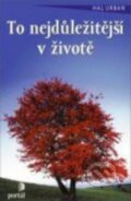 Kniha: To nejdůležitější v životě (Hal Urban). Portál, 2015 Kniha: To nejdůležitější v životě (Hal Urban). Portál, 2015