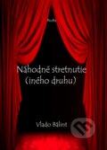 Kniha: Náhodné stretnutie (iného druhu) (Vlado Bálint). BioBa, 2012 Kniha: Náhodné stretnutie (iného druhu) (Vlado Bálint). BioBa, 2012