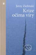Kniha: Krize očima víry (Jerzy Zieliński). Karmelitánské nakladatelství, 2015 Kniha: Krize očima víry (Jerzy Zieliński). Karmelitánské nakladatelství, 2015