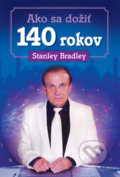 Ako sa dožiť 140 rokov - Stanley Bradley, 2016