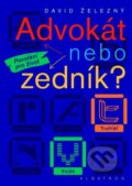 Kniha: Advokát nebo zedník? (David Železný). Albatros CZ, 2006 Kniha: Advokát nebo zedník? (David Železný). Albatros CZ, 2006