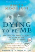 Kniha: Dying to be Me (Anita Moorjani). Hay House, 2012 Kniha: Dying to be Me (Anita Moorjani). Hay House, 2012