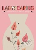 Kniha: Ladyscaping (Caroline Selmes). BIS, 2015 Kniha: Ladyscaping (Caroline Selmes). BIS, 2015